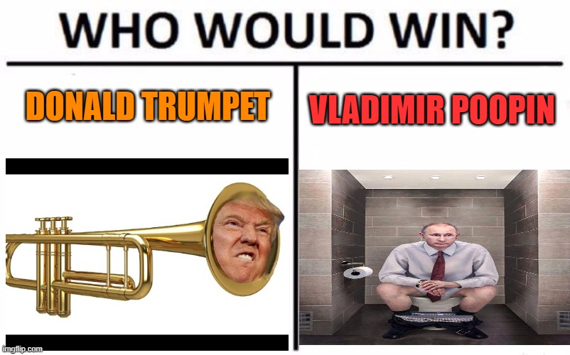 Coming August 25th in Manchester, UK. | DONALD TRUMPET; VLADIMIR POOPIN | image tagged in memes,who would win | made w/ Imgflip meme maker