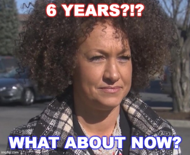 6 YEARS?!? WHAT ABOUT NOW? | made w/ Imgflip meme maker