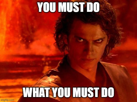 You Underestimate My Power Meme | YOU MUST DO WHAT YOU MUST DO | image tagged in memes,you underestimate my power | made w/ Imgflip meme maker