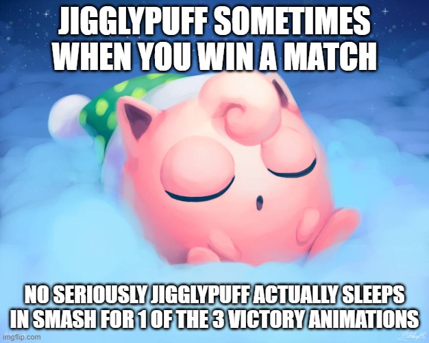 Fight hard rest well | JIGGLYPUFF SOMETIMES WHEN YOU WIN A MATCH; NO SERIOUSLY JIGGLYPUFF ACTUALLY SLEEPS IN SMASH FOR 1 OF THE 3 VICTORY ANIMATIONS | image tagged in jigglypuff sleeping,memes | made w/ Imgflip meme maker