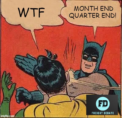 Month End Quarter End | WTF; MONTH END QUARTER END! | image tagged in memes,batman slapping robin,freight,logistics | made w/ Imgflip meme maker
