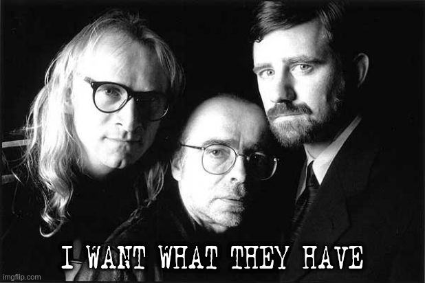 Lone Gunmen | I WANT WHAT THEY HAVE | image tagged in the x-files | made w/ Imgflip meme maker