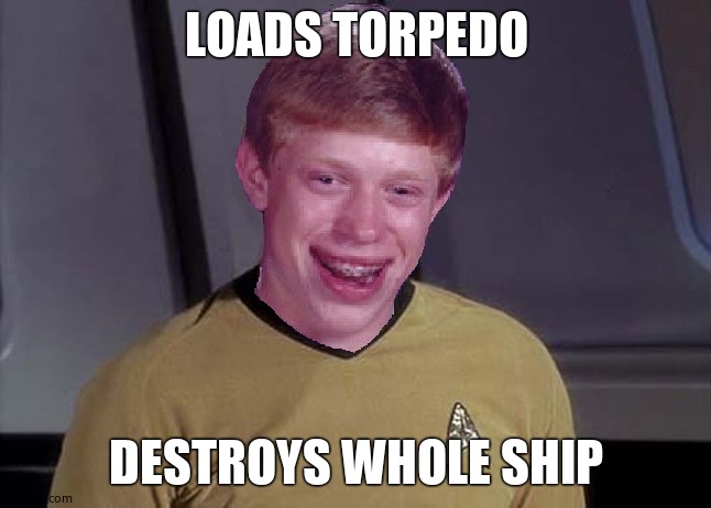 Star Trek Brian | LOADS TORPEDO; DESTROYS WHOLE SHIP | image tagged in star trek brian | made w/ Imgflip meme maker