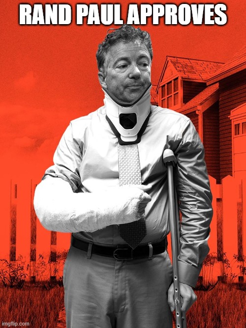 RAND PAUL APPROVES | RAND PAUL APPROVES | image tagged in rand paul,republican,evil,beat up,neighbor | made w/ Imgflip meme maker