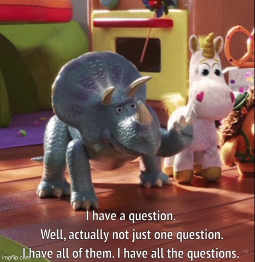 I have all the questions | image tagged in i have all the questions | made w/ Imgflip meme maker