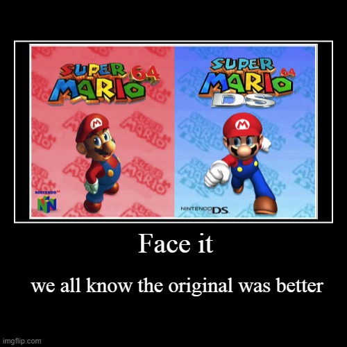 super mario 64 vs DS | Face it | we all know the original was better | image tagged in debate,super mario | made w/ Imgflip demotivational maker