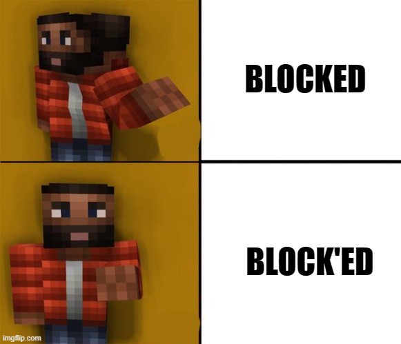 Drake blocks you in Minecraft | BLOCKED; BLOCK'ED | image tagged in drake minecraft | made w/ Imgflip meme maker