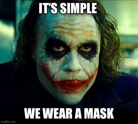 Covid mask | IT’S SIMPLE; WE WEAR A MASK | image tagged in joker it's simple we kill the batman | made w/ Imgflip meme maker