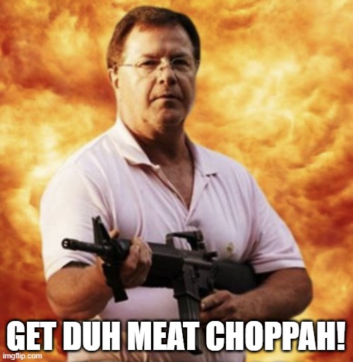 Get duh meat choppah! | GET DUH MEAT CHOPPAH! | image tagged in get duh meat choppah | made w/ Imgflip meme maker