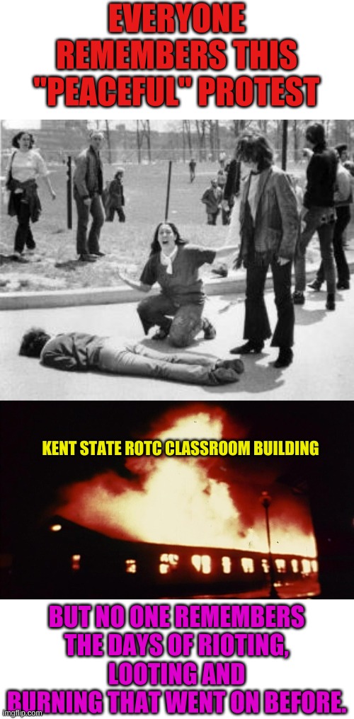 The Marxist Playbook Never Changes- Waiting for the next photo op, but the cops have to do the shooting, not CHOP/CHAZ | EVERYONE REMEMBERS THIS "PEACEFUL" PROTEST; KENT STATE ROTC CLASSROOM BUILDING; BUT NO ONE REMEMBERS THE DAYS OF RIOTING, LOOTING AND BURNING THAT WENT ON BEFORE. | image tagged in kent state | made w/ Imgflip meme maker