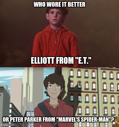 Who Wore It Better Wednesday #9 - Red hoodies | WHO WORE IT BETTER; ELLIOTT FROM "E.T."; OR PETER PARKER FROM "MARVEL'S SPIDER-MAN"? | image tagged in memes,who wore it better,et,spiderman,universal,marvel | made w/ Imgflip meme maker