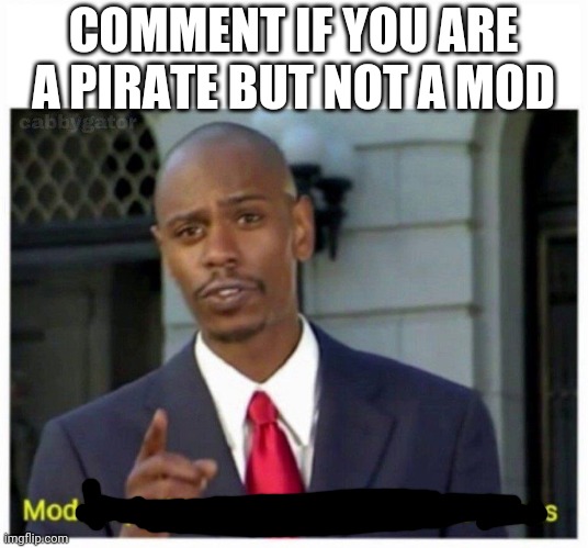 modern problems | COMMENT IF YOU ARE A PIRATE BUT NOT A MOD | made w/ Imgflip meme maker