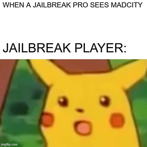 When A Jailbreak Pro Sees Madcity Roblox Imgflip