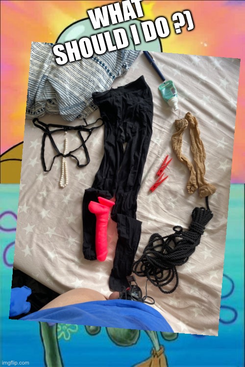 WHAT SHOULD I DO ?) | made w/ Imgflip meme maker