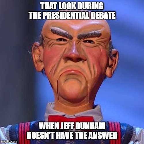 Presidential debate Walter | THAT LOOK DURING THE PRESIDENTIAL DEBATE; WHEN JEFF DUNHAM DOESN'T HAVE THE ANSWER | image tagged in walter jeff dunham,joe biden | made w/ Imgflip meme maker