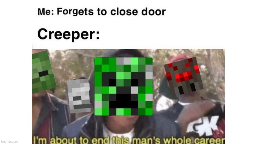 Oops... | image tagged in minecraft,funny,memes,creeper | made w/ Imgflip meme maker