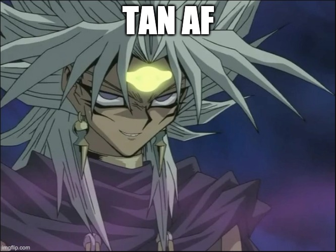 TAN AF | image tagged in yugioh | made w/ Imgflip meme maker