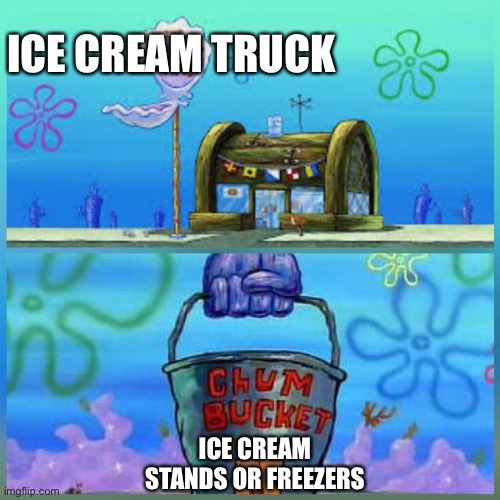 Nothing beats the ice cream truck jingle | ICE CREAM TRUCK; ICE CREAM STANDS OR FREEZERS | image tagged in memes,krusty krab vs chum bucket,ice cream,ice cream truck | made w/ Imgflip meme maker