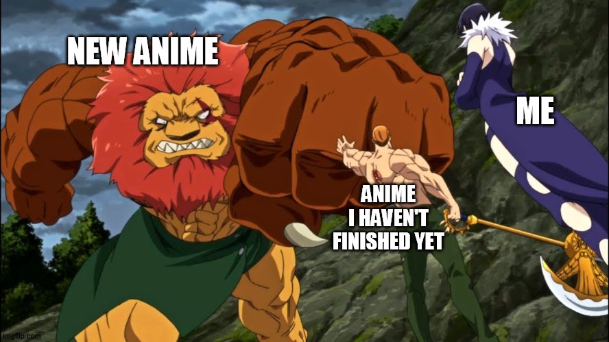 escanor holding demon's hand | NEW ANIME ANIME I HAVEN'T FINISHED YET ME | image tagged in escanor holding demon's hand | made w/ Imgflip meme maker