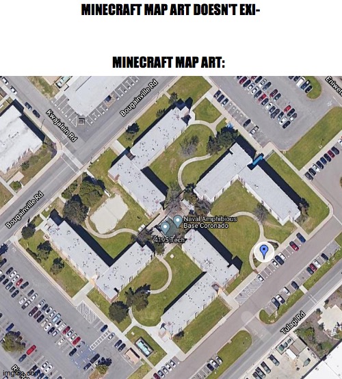 MINECRAFT MAP ART DOESN'T EXI-; MINECRAFT MAP ART: | image tagged in minecraft | made w/ Imgflip meme maker