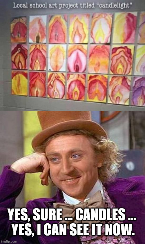 At first glance it seemed like something else until I saw the top title. | YES, SURE ... CANDLES ... 
YES, I CAN SEE IT NOW. | image tagged in memes,creepy condescending wonka,totally looks like | made w/ Imgflip meme maker