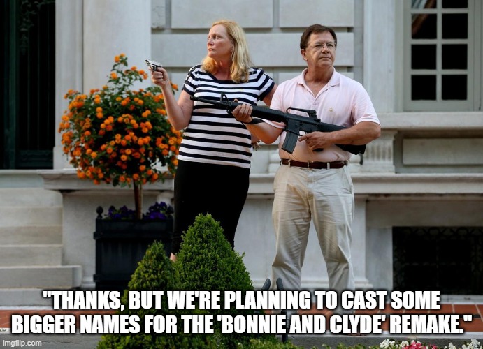 Missouri Chuckleheads | "THANKS, BUT WE'RE PLANNING TO CAST SOME BIGGER NAMES FOR THE 'BONNIE AND CLYDE' REMAKE." | image tagged in white privilege | made w/ Imgflip meme maker