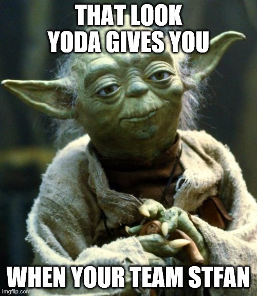 Star Wars Yoda Meme | THAT LOOK YODA GIVES YOU; WHEN YOUR TEAM STFAN | image tagged in memes,star wars yoda,star wars,the vampire diaries | made w/ Imgflip meme maker