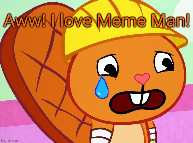 Sad Handy (HTF) | Aww! I love Meme Man! | image tagged in sad handy htf | made w/ Imgflip meme maker