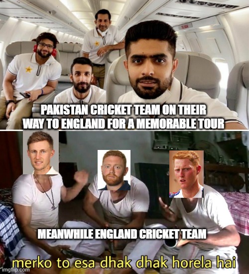 PAKISTAN CRICKET TEAM ON THEIR WAY TO ENGLAND FOR A MEMORABLE TOUR; MEANWHILE ENGLAND CRICKET TEAM | image tagged in sports | made w/ Imgflip meme maker
