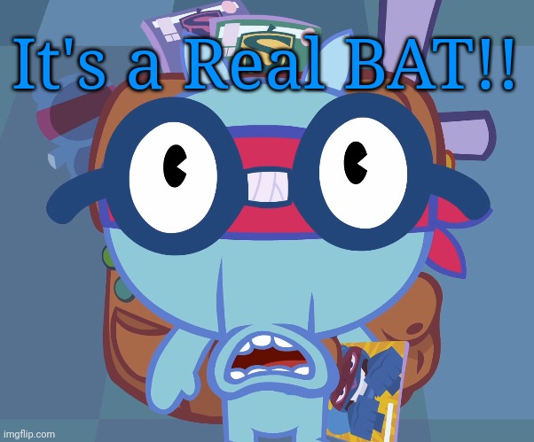 Surprised Sniffles (HTF) | It's a Real BAT!! | image tagged in surprised sniffles htf | made w/ Imgflip meme maker