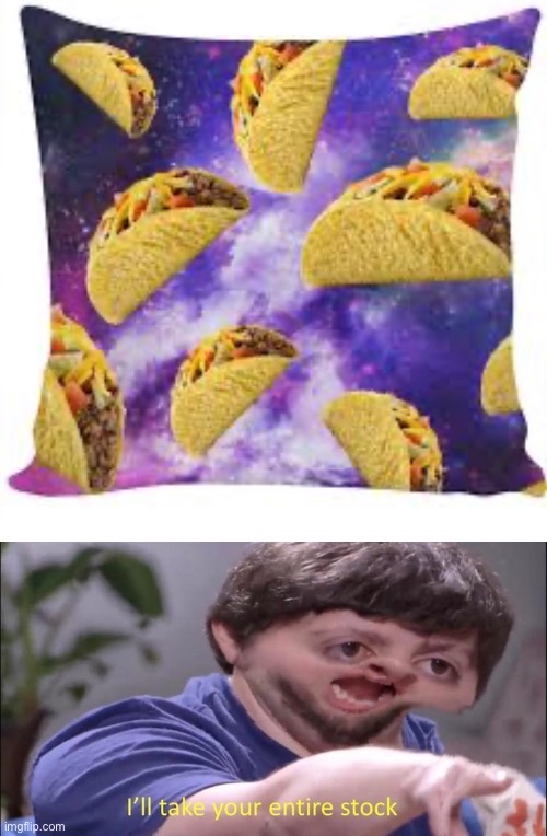 Taco Cushion? | image tagged in i'll take your entire stock,taco,pillow,funny,memes | made w/ Imgflip meme maker
