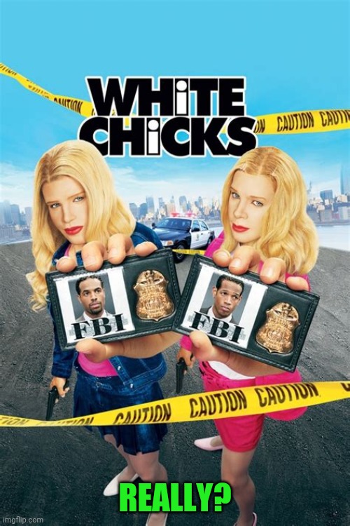 A funny movie -- until you start crying about blackface | REALLY? | image tagged in white chicks,practice,what,you,preach | made w/ Imgflip meme maker