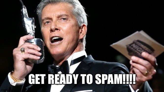 Spam | GET READY TO SPAM!!!! | image tagged in lets get ready to rumble,spam | made w/ Imgflip meme maker