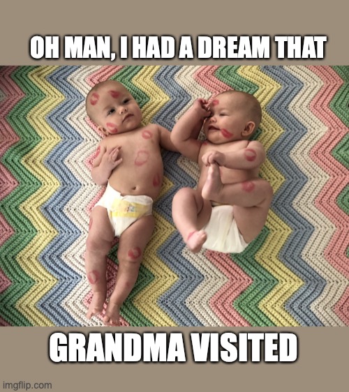 Grandma Kisses Dream | OH MAN, I HAD A DREAM THAT; GRANDMA VISITED | image tagged in pandh grandma kisses | made w/ Imgflip meme maker