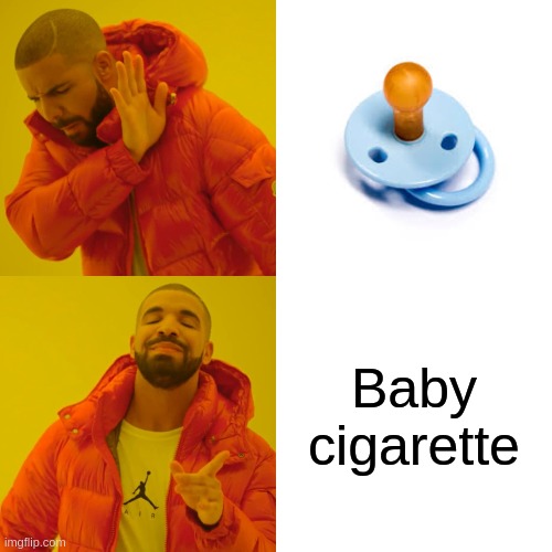 Drake Hotline Bling | Baby cigarette | image tagged in memes,drake hotline bling | made w/ Imgflip meme maker