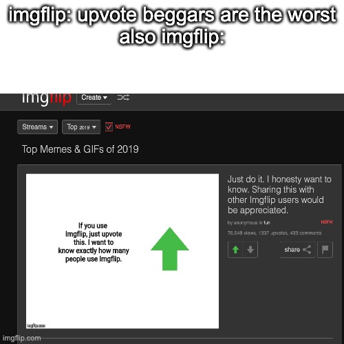 really, imgflip? | imgflip: upvote beggars are the worst
also imgflip: | image tagged in upvote begging | made w/ Imgflip meme maker