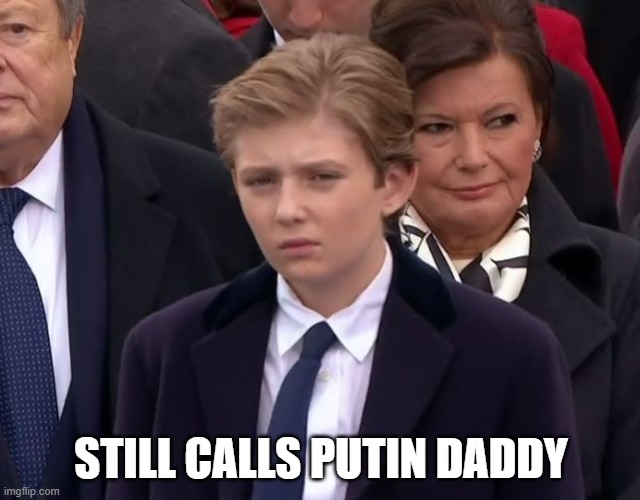 Baron Trump | STILL CALLS PUTIN DADDY | image tagged in baron trump | made w/ Imgflip meme maker