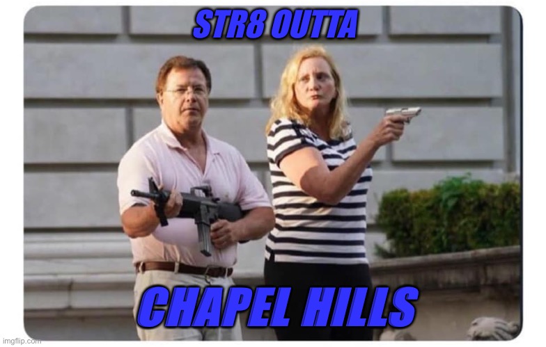 McCloskey | STR8 OUTTA; CHAPEL HILLS | image tagged in mccloskey | made w/ Imgflip meme maker