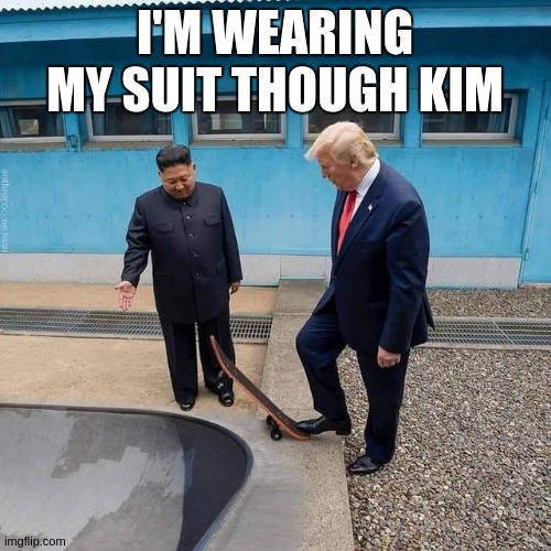 https://qanon.pub/ | I'M WEARING MY SUIT THOUGH KIM | image tagged in labour party,do you skateboard,oh good,come on then,lets go,the great awakening | made w/ Imgflip meme maker