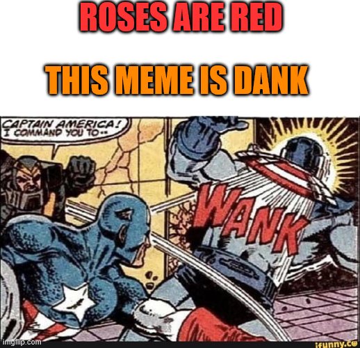 Roses are red | ROSES ARE RED; THIS MEME IS DANK | image tagged in memes,dank memes | made w/ Imgflip meme maker