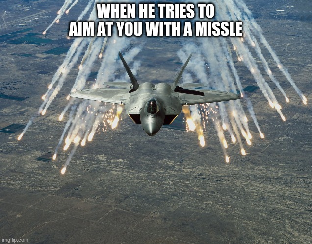 WHEN HE TRIES TO AIM AT YOU WITH A MISSLE | image tagged in air force one | made w/ Imgflip meme maker
