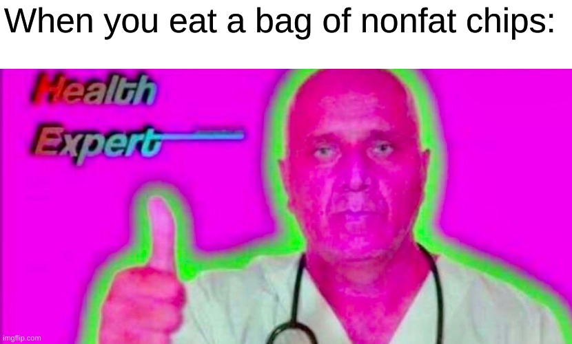 When you eat a bag of nonfat chips: | made w/ Imgflip meme maker