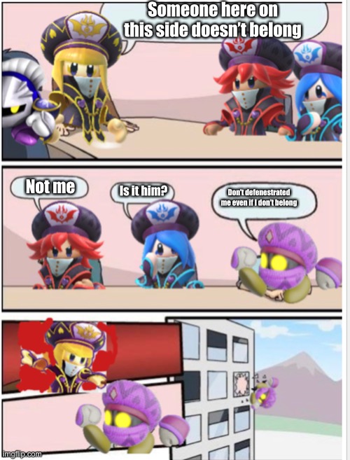 Mages Boardroom Meeting Suggestion | Someone here on this side doesn’t belong; Not me; Is it him? Don’t defenestrated me even if I don’t belong | image tagged in mages boardroom suggestion | made w/ Imgflip meme maker