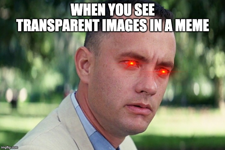And Just Like That | WHEN YOU SEE TRANSPARENT IMAGES IN A MEME | image tagged in memes,and just like that | made w/ Imgflip meme maker