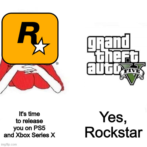 Why can't Rockstar release GTA VI already? | Yes, Rockstar; It's time to release you on PS5 and Xbox Series X | image tagged in honey it's time to x,gta 5,ps5,dank memes,memes,fresh memes | made w/ Imgflip meme maker