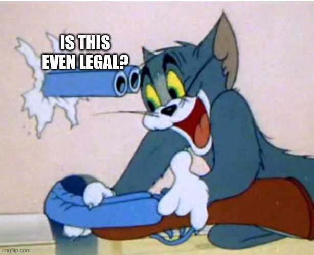 Tom and Jerry | IS THIS EVEN LEGAL? | image tagged in tom and jerry | made w/ Imgflip meme maker