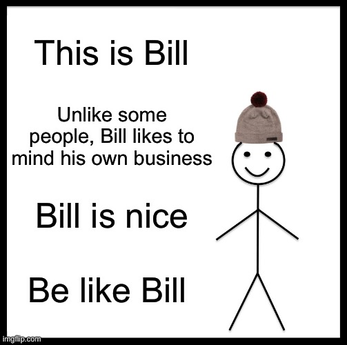 Be Like Bill Meme - Imgflip