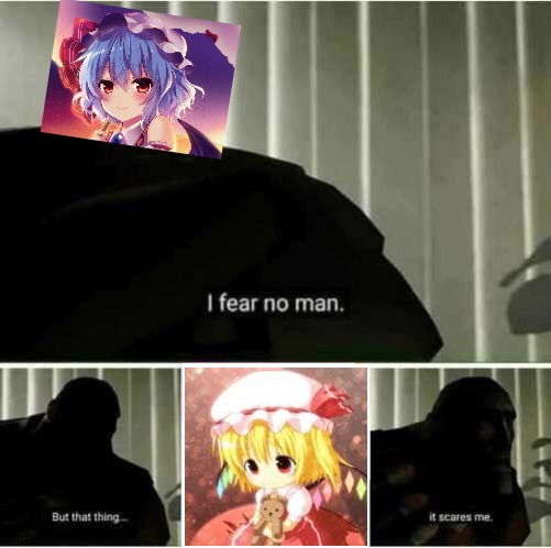 Remilia is scared of her sister | image tagged in i fear no man | made w/ Imgflip meme maker