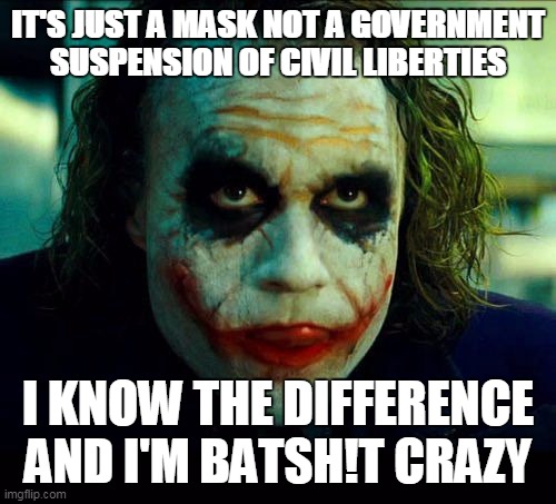 Joker. It's simple we kill the batman | IT'S JUST A MASK NOT A GOVERNMENT
SUSPENSION OF CIVIL LIBERTIES; I KNOW THE DIFFERENCE
AND I'M BATSH!T CRAZY | image tagged in joker it's simple we kill the batman | made w/ Imgflip meme maker