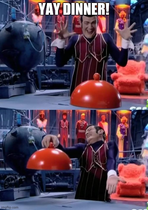 Robbie Nothing | YAY DINNER! | image tagged in robbie nothing | made w/ Imgflip meme maker